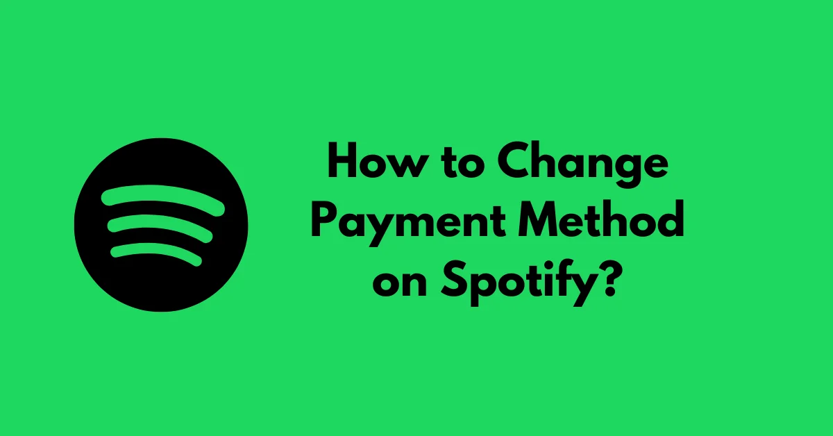 How to Change Payment Method on Spotify