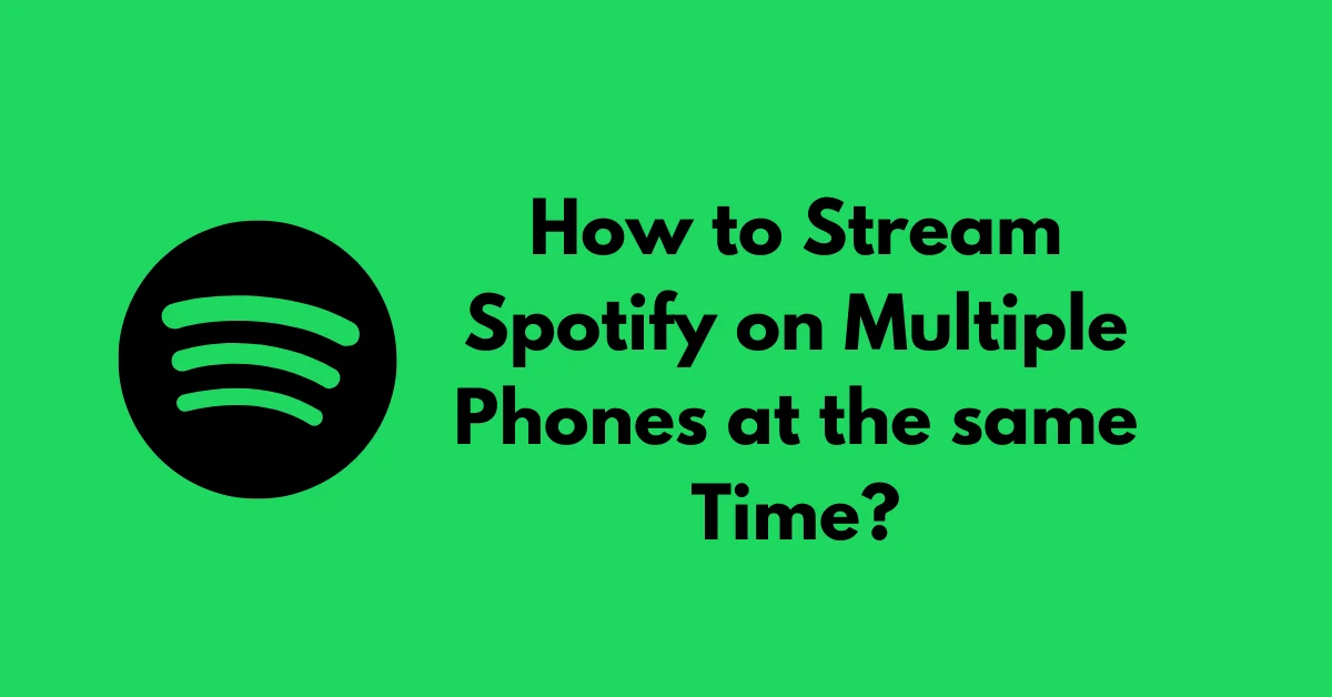 How to Stream Spotify on Multiple Phones at the same Time